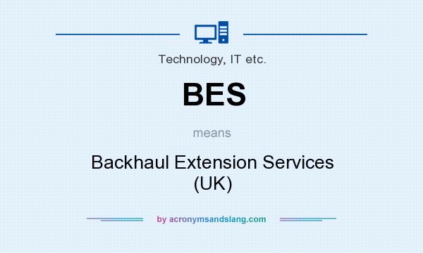 What does BES mean? It stands for Backhaul Extension Services (UK)