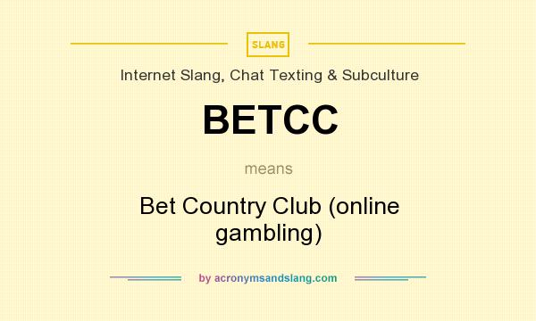 What does BETCC mean? It stands for Bet Country Club (online gambling)
