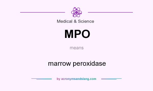 What does MPO mean? It stands for marrow peroxidase