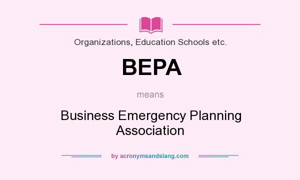 What does BEPA mean? It stands for Business Emergency Planning Association