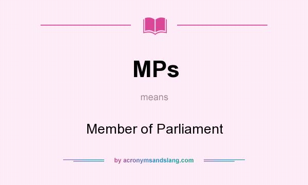 What does MPs mean? It stands for Member of Parliament