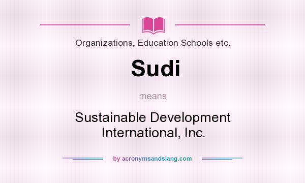 What does Sudi mean? It stands for Sustainable Development International, Inc.