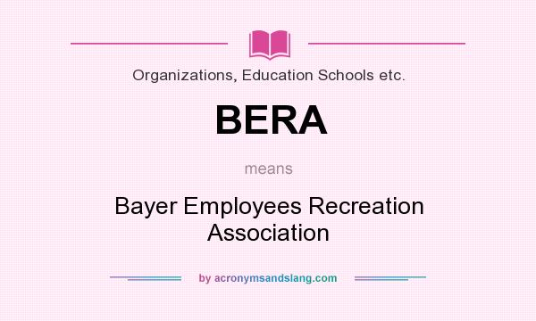 What does BERA mean? It stands for Bayer Employees Recreation Association