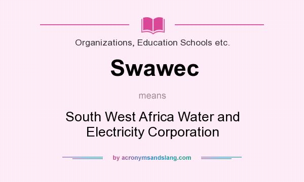 What does Swawec mean? It stands for South West Africa Water and Electricity Corporation