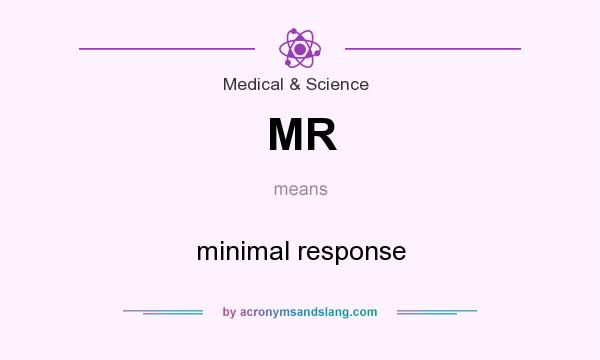 What does MR mean? It stands for minimal response