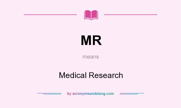 What does MR mean? It stands for Medical Research
