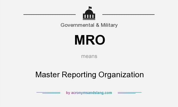 What does MRO mean? It stands for Master Reporting Organization