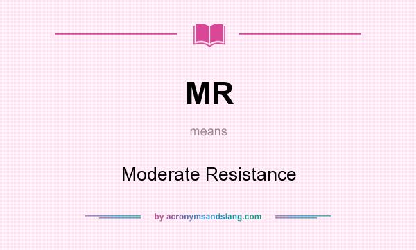 What does MR mean? It stands for Moderate Resistance