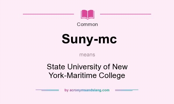 What does Suny-mc mean? It stands for State University of New York-Maritime College