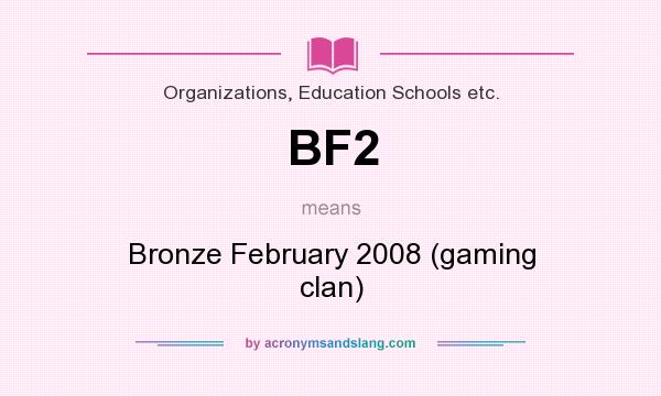 What does BF2 mean? It stands for Bronze February 2008 (gaming clan)