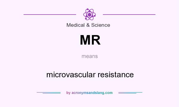 What does MR mean? It stands for microvascular resistance