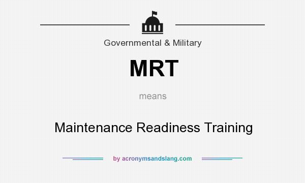 What does MRT mean? It stands for Maintenance Readiness Training