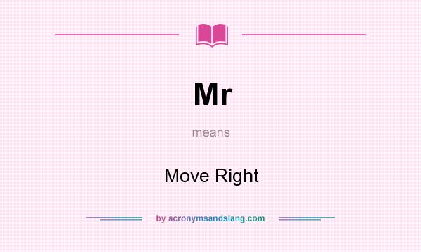 What does Mr mean? It stands for Move Right