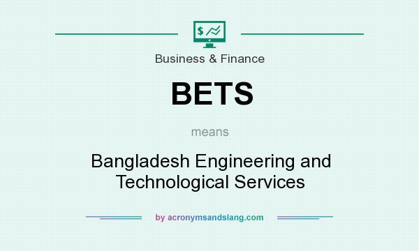 What does BETS mean? It stands for Bangladesh Engineering and Technological Services