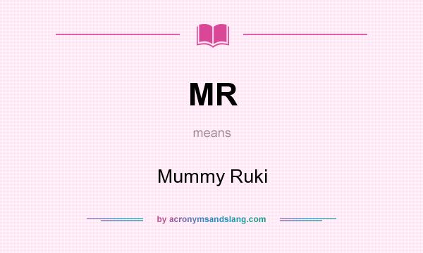 What does MR mean? It stands for Mummy Ruki