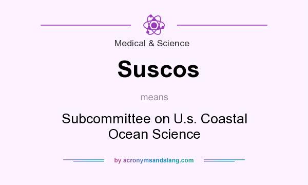What does Suscos mean? It stands for Subcommittee on U.s. Coastal Ocean Science