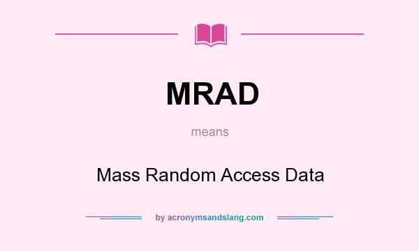 What does MRAD mean? It stands for Mass Random Access Data