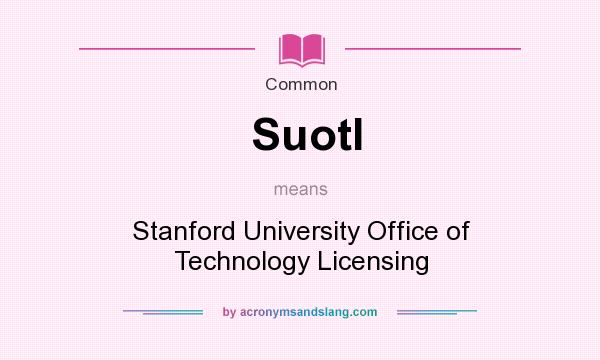What does Suotl mean? It stands for Stanford University Office of Technology Licensing