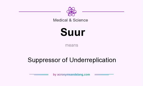 What does Suur mean? It stands for Suppressor of Underreplication