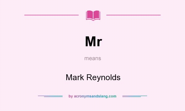 What does Mr mean? It stands for Mark Reynolds