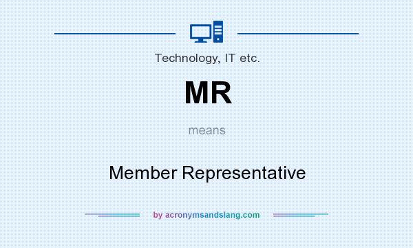 What does MR mean? It stands for Member Representative