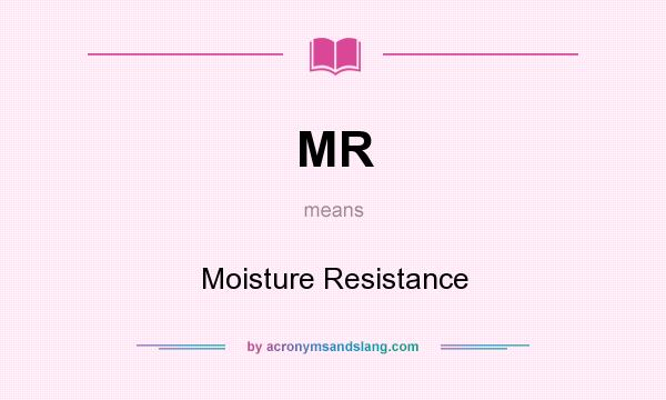 What does MR mean? It stands for Moisture Resistance