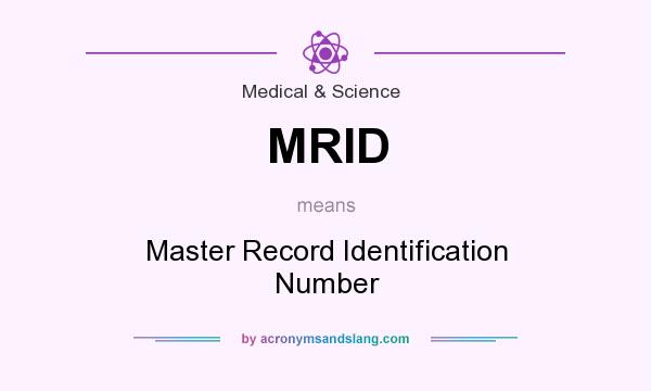 What does MRID mean? It stands for Master Record Identification Number