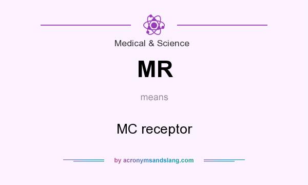 What does MR mean? It stands for MC receptor