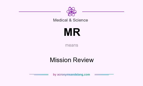 What does MR mean? It stands for Mission Review