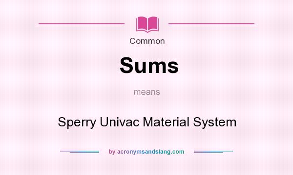 What does Sums mean? It stands for Sperry Univac Material System