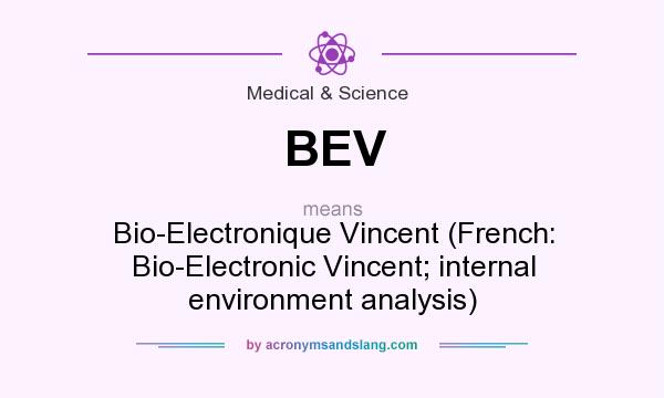 What does BEV mean? It stands for Bio-Electronique Vincent (French: Bio-Electronic Vincent; internal environment analysis)