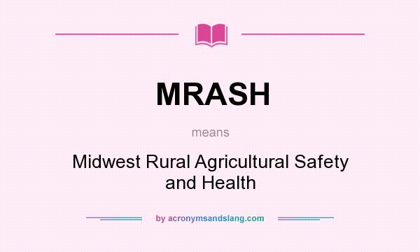 What does MRASH mean? It stands for Midwest Rural Agricultural Safety and Health