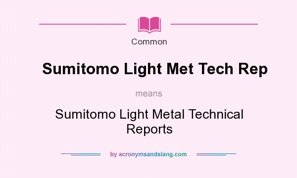 What does Sumitomo Light Met Tech Rep mean? It stands for Sumitomo Light Metal Technical Reports