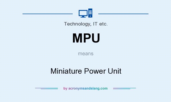 What does MPU mean? It stands for Miniature Power Unit