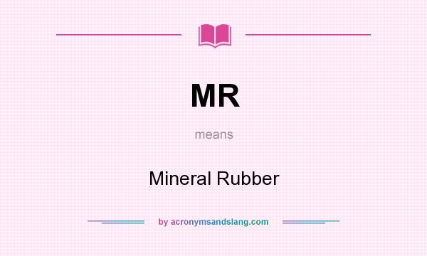 What does MR mean? It stands for Mineral Rubber