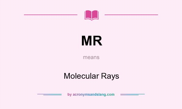 What does MR mean? It stands for Molecular Rays