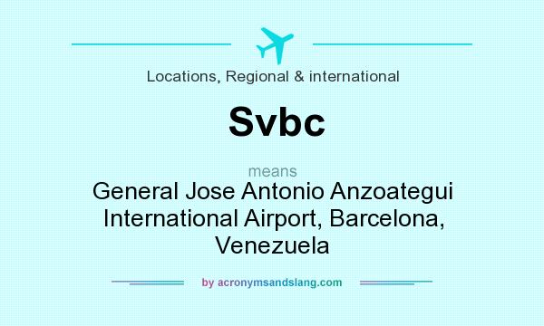 What does Svbc mean? It stands for General Jose Antonio Anzoategui International Airport, Barcelona, Venezuela