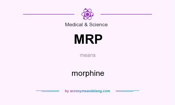 What does MRP mean? It stands for morphine