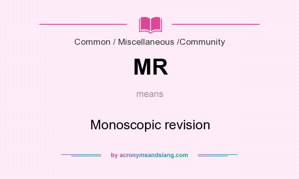 What does MR mean? It stands for Monoscopic revision
