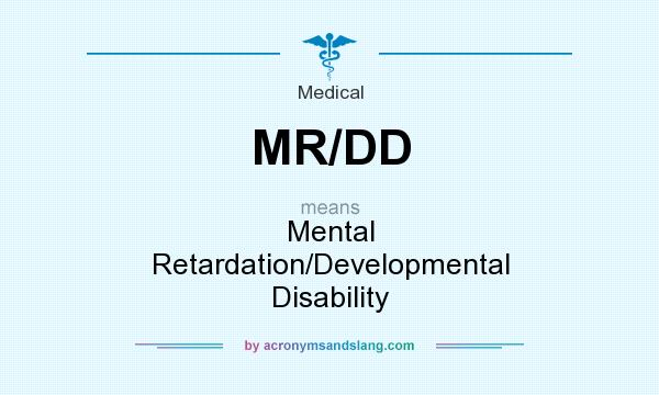 What does MR/DD mean? It stands for Mental Retardation/Developmental Disability