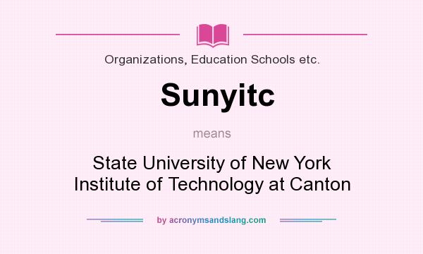 What does Sunyitc mean? It stands for State University of New York Institute of Technology at Canton
