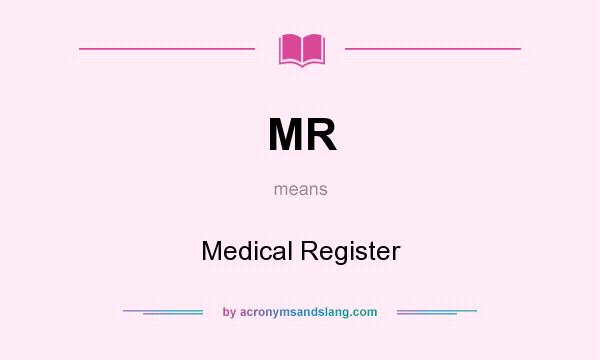 What does MR mean? It stands for Medical Register