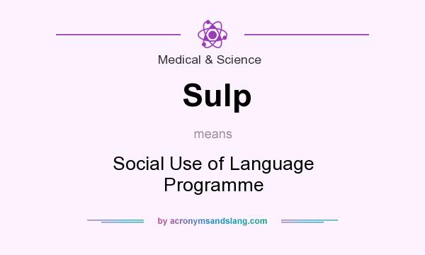 What does Sulp mean? It stands for Social Use of Language Programme