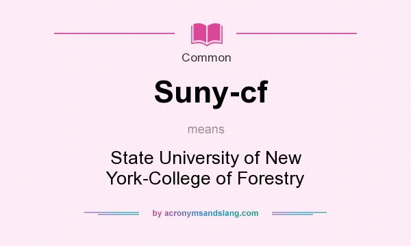 What does Suny-cf mean? It stands for State University of New York-College of Forestry