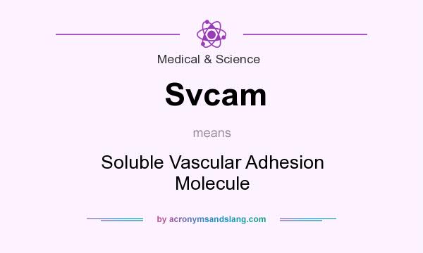 What does Svcam mean? It stands for Soluble Vascular Adhesion Molecule