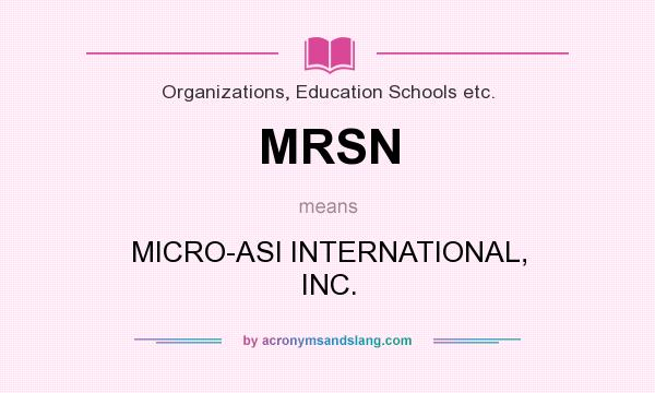 What does MRSN mean? It stands for MICRO-ASI INTERNATIONAL, INC.