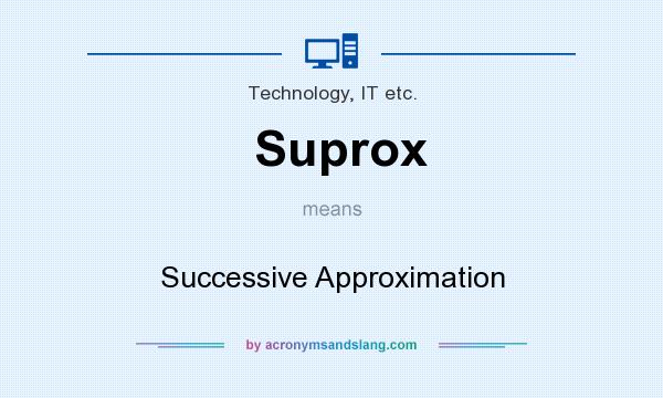 What does Suprox mean? It stands for Successive Approximation