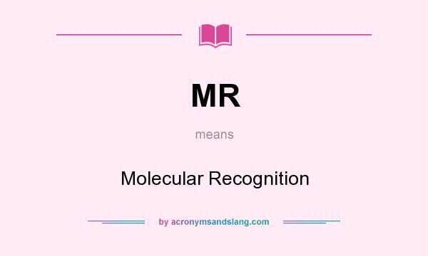 What does MR mean? It stands for Molecular Recognition