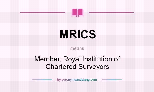 What does MRICS mean? It stands for Member, Royal Institution of Chartered Surveyors