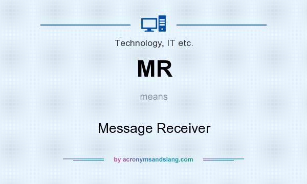 What does MR mean? It stands for Message Receiver